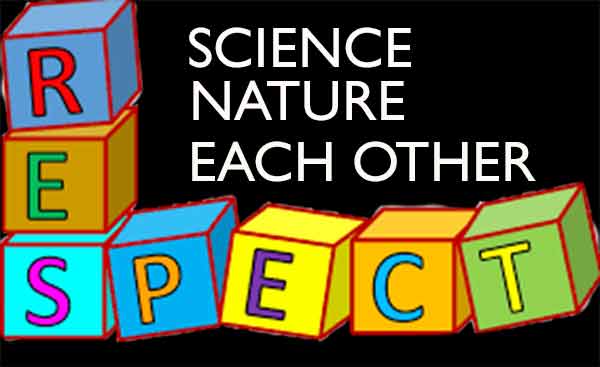 RESPECT SCIENCE, NATURE AND EACH OTHER